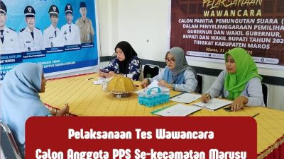 KPU KABUPATEN MAROS BERSMA PPK KECMATAN MARUSU Seleksi Ujian Wawancara Calon Anggota PPS
